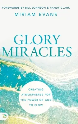 Zázraky slávy: Zázraky: Vytváranie atmosféry pre prúdenie Božej moci - Glory Miracles: Creating Atmospheres for the Power of God to Flow