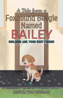 Rozprávka od bígla foxhounda menom Bailey: Súrodenci sú tvoji najlepší priatelia - A Tale From a Foxhound Beagle Named Bailey: Siblings Are Your Best Friend