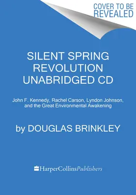 Tichá jarná revolúcia CD: Kennedy, Rachel Carsonová, Lyndon Johnson, Richard Nixon a veľké environmentálne prebudenie - Silent Spring Revolution CD: John F. Kennedy, Rachel Carson, Lyndon Johnson, Richard Nixon, and the Great Environmental Awakening