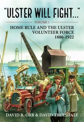 Ulster bude bojovať: Diel 1 - Home Rule and the Ulster Volunteer Force 1886-1922 - Ulster Will Fight: Volume 1 - Home Rule and the Ulster Volunteer Force 1886-1922