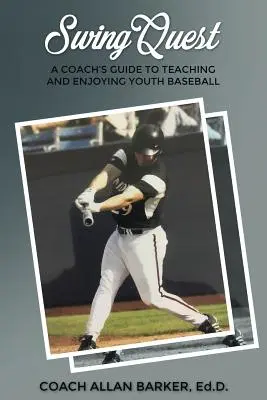 SwingQuest: Trénerský sprievodca výučbou a zábavou pri mládežníckom baseballe - SwingQuest: A Coach's Guide to Teaching and Enjoying Youth Baseball