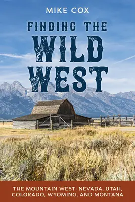 Hľadanie Divokého západu: Horský západ: Nevada, Utah, Colorado, Wyoming a Montana - Finding the Wild West: The Mountain West: Nevada, Utah, Colorado, Wyoming, and Montana