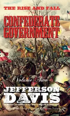 Vzostup a pád vlády Konfederácie: Druhý zväzok - The Rise and Fall of the Confederate Government: Volume Two