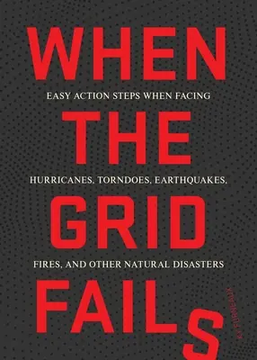 Keď zlyhá sieť: Jednoduché kroky pri mestských a prírodných katastrofách - When the Grid Fails: Easy Action Steps When Facing Urban and Natural Disasters