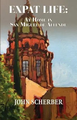 Život emigranta: Doma v San Miguel de Allende - Expat Life: At Home in San Miguel de Allende