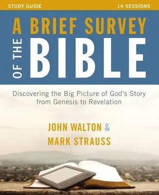 Stručný prehľad Biblie Študijná príručka: Odhaľovanie veľkého obrazu Božieho príbehu od 1. Mojžišovej po Zjavenie - A Brief Survey of the Bible Study Guide: Discovering the Big Picture of God's Story from Genesis to Revelation