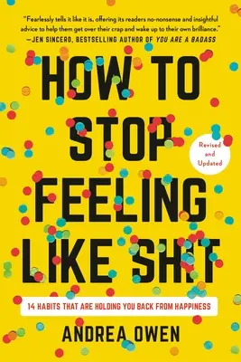 Ako sa prestať cítiť ako s*ačka: 14 návykov, ktoré vám bránia v dosiahnutí šťastia - How to Stop Feeling Like Sh*t: 14 Habits That Are Holding You Back from Happiness