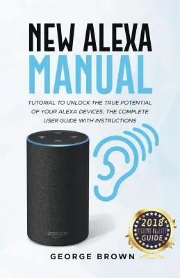 Nový manuál Alexa Návod na odomknutie skutočného potenciálu vašich zariadení Alexa. Kompletná používateľská príručka s návodmi - New Alexa Manual Tutorial to Unlock The True Potential of Your Alexa Devices. The Complete User Guide with Instructions