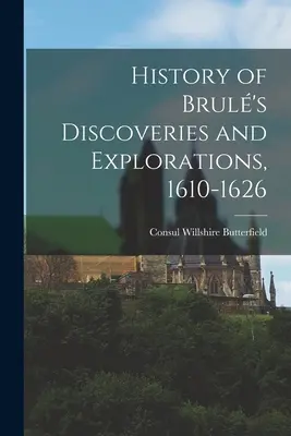 Dejiny Brulových objavov a výskumov, 1610-1626 - History of Brul's Discoveries and Explorations, 1610-1626
