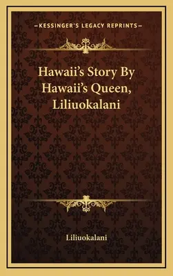 Príbeh Havaja od havajskej kráľovnej Liliuokalani - Hawaii's Story By Hawaii's Queen, Liliuokalani
