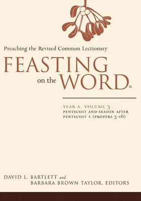 Hostina na Slove: Rok A, 3. zväzok: Letnice a obdobie po Letniciach 1 (Proroci 3-16) - Feasting on the Word: Year A, Volume 3: Pentecost and Season After Pentecost 1 (Propers 3-16)