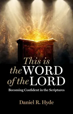 Toto je slovo Pánovo: Slovo Božie: Stať sa istým v Písme - This Is the Word of the Lord: Becoming Confident in the Scriptures