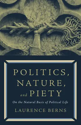 Politika, príroda a zbožnosť: O prirodzenom základe politického života - Politics, Nature, and Piety: On the Natural Basis of Political Life
