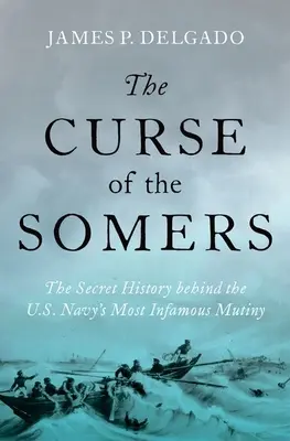 Prekliatie Somersa: Klamstvo Somersovcov: Tajná história najznámejšej vzbury amerického námorníctva - The Curse of the Somers: The Secret History Behind the U.S. Navy's Most Infamous Mutiny