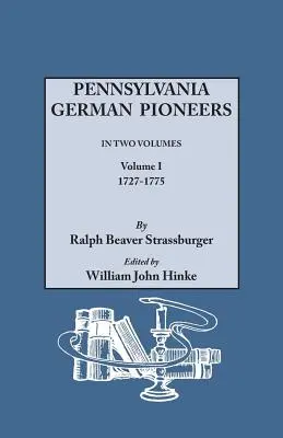Pennsylvania German Pioneers. a Publication of the Original List of Arrivals in the Port of Philadelphia from 1727 to 1808. in Two Volumes. I. zväzok - Pennsylvania German Pioneers. a Publication of the Original Lists of Arrivals in the Port of Philadelphia from 1727 to 1808. in Two Volumes. Volume I