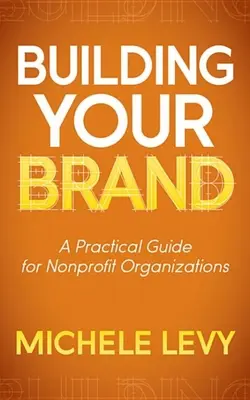 Budovanie vašej značky: Praktická príručka pre neziskové organizácie - Building Your Brand: A Practical Guide for Nonprofit Organizations
