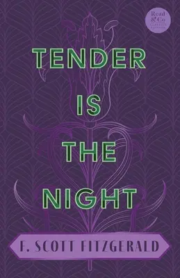 Tender Is the Night (Nežná je noc): (Read & Co. Classics Edition) - Tender Is the Night: With the Introductory Essay 'The Jazz Age Literature of the Lost Generation' (Read & Co. Classics Edition)