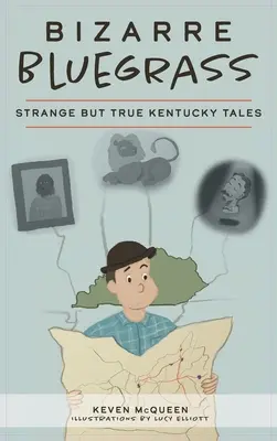 Bizarný Bluegrass: Podivné, ale pravdivé príbehy z Kentucky - Bizarre Bluegrass: Strange But True Kentucky Tales