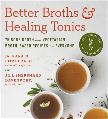 Lepšie vývary a liečivé toniky: 75 receptov na kostný vývar a vegetariánsky vývar pre každého - Better Broths & Healing Tonics: 75 Bone Broth and Vegetarian Broth-Based Recipes for Everyone
