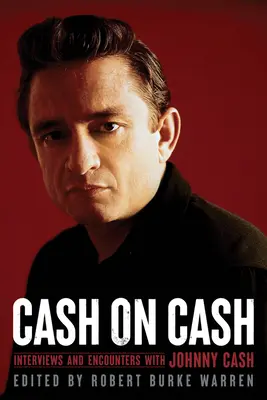 Cash on Cash: Rozhovory a stretnutia s Johnnym Cashom Volume 21 - Cash on Cash: Interviews and Encounters with Johnny Cash Volume 21