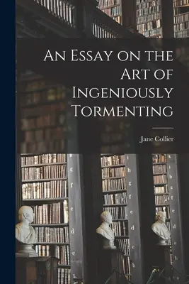 Esej o umení dômyselne trápiť - An Essay on the Art of Ingeniously Tormenting