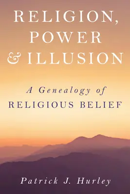Náboženstvo, moc a ilúzie: Genealógia náboženskej viery - Religion, Power, and Illusion: A Genealogy of Religious Belief