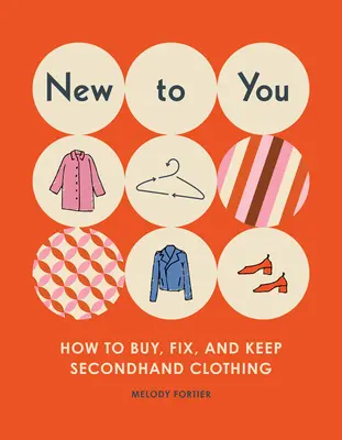 Novinka pre vás: Ako nakupovať, opravovať a uchovávať oblečenie z druhej ruky - New to You: How to Buy, Fix, and Keep Secondhand Clothing