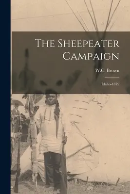The Sheepeater Campaign (Kampaň za ovčiarstvo): Idaho-1879 - The Sheepeater Campaign: Idaho-1879