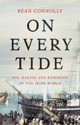 Na každom prílive: Vytváranie a pretváranie írskeho sveta - On Every Tide: The Making and Remaking of the Irish World