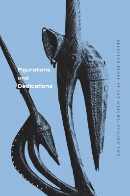 Figurácie a venovania: Vybrané hry Jaya Wrighta, druhý zväzok - Figurations and Dedications: Selected Plays of Jay Wright, Volume Two