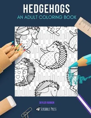 Ježkovia: omaľovánka pre dospelých: Ježkovia: kniha na vyfarbovanie pre dospelých - Hedgehogs: AN ADULT COLORING BOOK: A Hedgehogs Coloring Book For Adults