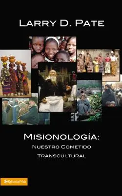 Misionológia: Nuestro Cometido Transcultural - Misionologa: Nuestro Cometido Transcultural