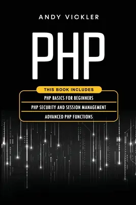 PHP: Táto kniha obsahuje: Základy PHP pre začiatočníkov + Bezpečnosť PHP a správa relácií + Pokročilé funkcie PHP - PHP: This book includes: PHP Basics for Beginners + PHP security and session management + Advanced PHP functions