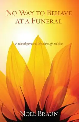 Na pohrebe sa netreba správať tak, ako sa patrí: Príbeh o osobnej strate v dôsledku samovraždy - No Way to Behave at a Funeral: A Tale of Personal Loss Through Suicide