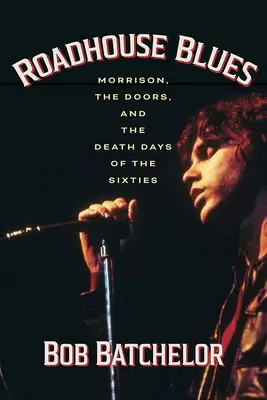 Roadhouse Blues: Morrison, Doors a dni smrti šesťdesiatych rokov - Roadhouse Blues: Morrison, the Doors, and the Death Days of the Sixties