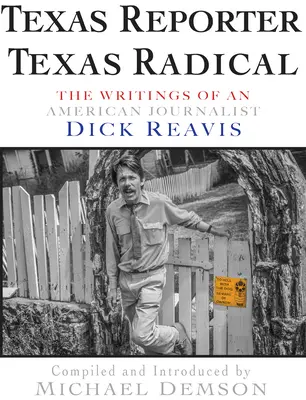 Texaský reportér, texaský radikál: Spisy novinára Dicka J. Reavisa - Texas Reporter, Texas Radical: The Writings of Journalist Dick J. Reavis