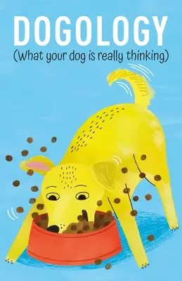 Dogológia: Čo si váš pes naozaj myslí - Dogology: What Your Dog Is Really Thinking