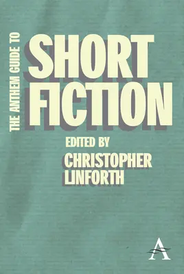 Anthem Guide to Short Fiction - The Anthem Guide to Short Fiction
