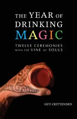 Rok pitnej mágie: Dvanásť obradov s viničom duší - The Year of Drinking Magic: Twelve Ceremonies with the Vine of Souls