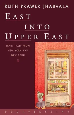 Z východu na horný východ: Na východ od Dillí: Obyčajné príbehy z New Yorku a Dillí - East Into Upper East: Plain Tales from New York and New Delhi