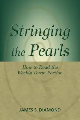Navliekanie perál: Ako čítať týždennú porciu Tóry - Stringing the Pearls: How to Read the Weekly Torah Portion