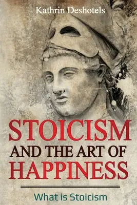 Stoicizmus a umenie šťastia: Čo je to stoicizmus - Stoicism and the Art of Happiness: What is Stoicism