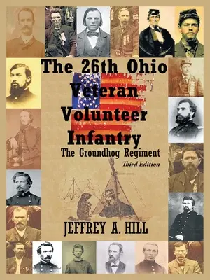 26. dobrovoľnícka veteránska pechota v Ohiu: Pluk svišťov - The 26Th Ohio Veteran Volunteer Infantry: The Groundhog Regiment