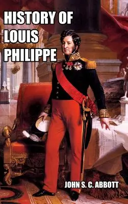 Dejiny Ľudovíta Filipa: francúzskeho kráľa - History of Louis Philippe: King of the French