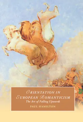 Orientácia v európskom romantizme: Umenie padnúť nahor - Orientation in European Romanticism: The Art of Falling Upwards