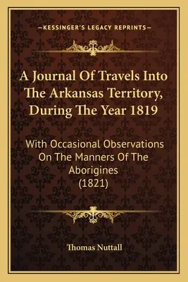 Denník z ciest do Arkansaského územia v roku 1819: s príležitostnými poznámkami o spôsoboch domorodcov - A Journal Of Travels Into The Arkansas Territory, During The Year 1819: With Occasional Observations On The Manners Of The Aborigines