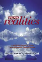 Snívanie o realite: Duchovný systém na vytváranie vnútorného vyrovnania prostredníctvom snov - Dreaming Realities: A Spiritual System to Create Inner Alignment Through Dreams