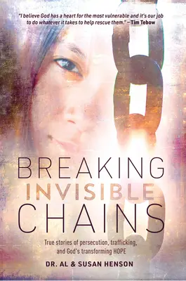 Pretrhnúť neviditeľné reťaze: Vydarené príbehy o prenasledovaní, obchodovaní s ľuďmi a Božej nádeji, ktorá ich premieňa - Breaking Invisible Chains: True Stories of Persecution, Trafficking, and God's Transforming Hope