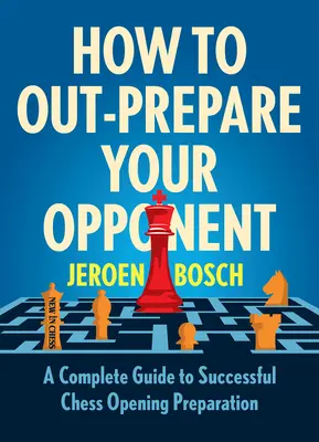 Ako prekonať súpera: Kompletný návod na úspešnú prípravu šachového otvorenia - How to Out-Prepare Your Opponent: A Complete Guide to Successful Chess Opening Preparation