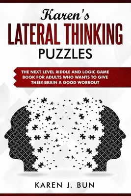 Karenine hádanky s laterálnym myslením: Kniha hádaniek a logických hier pre dospelých, ktorí si chcú poriadne precvičiť mozog - Karen's Lateral Thinking Puzzles: The Next Level Riddle And Logic Game Book For Adults Who Wants To Give Their Brain A Good Workout